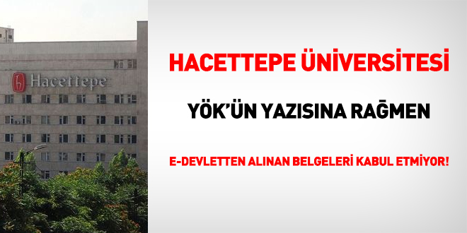 Hacettepe niversitesi e-Devletten alnan belgeleri kabul etmiyor!