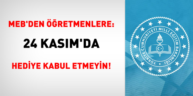 MEB'den öğretmenlere: 24 Kasım'da hediye kabul etmeyin