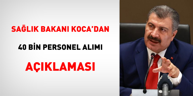 Sağlık Bakanı Koca'dan '40 bin personel alımı' açıklaması