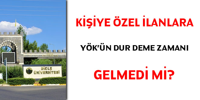 Kişiye özel ilanlara YÖK'ün dur deme zamanı gelmedi mi?