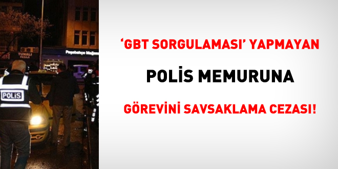 'GBT sorgulaması' yapmayan polise, görevini savsaklama cezası!