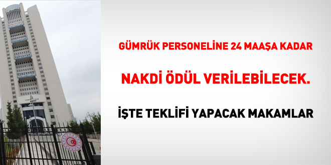 Gümrük personeline 24 maaşa kadar nakdi ödül verilebilecek. İşte teklifi yapacak makamlar