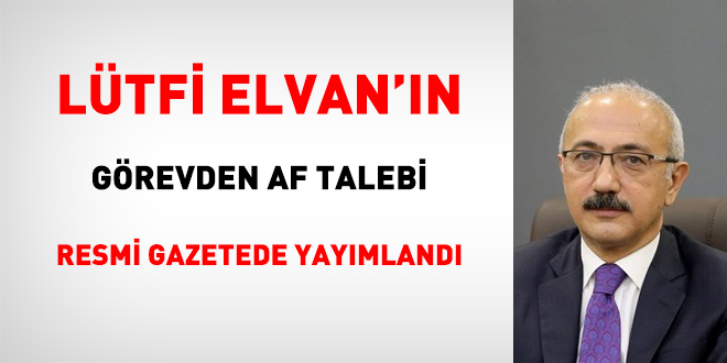 Ltfi Elvan'n grevden af talebi kabul edildi