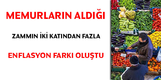 Memurlarn ald zammn iki katndan fazla enflasyon fark olutu