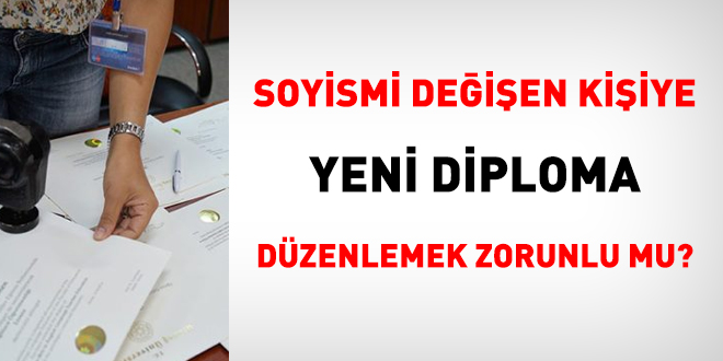 Soyismi değişen kişiye yeni diploma düzenlemek zorunlu mu?