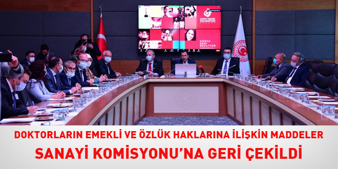 Doktorların emekli ve özlük haklarına ilişkin maddeler Sanayi Komisyonu'na geri çekildi