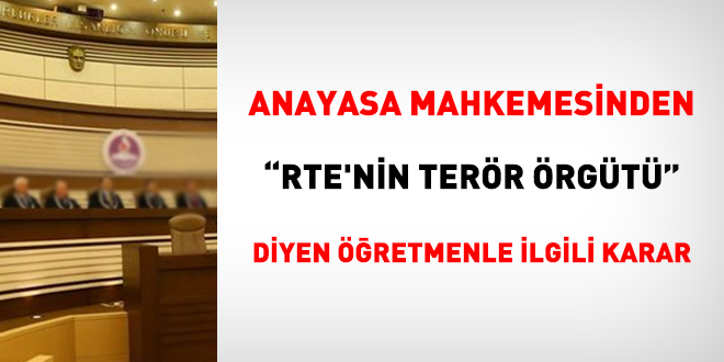 AYM'den 'RTE'nin terör örgütü' diyen öğretmenle ilgili karar