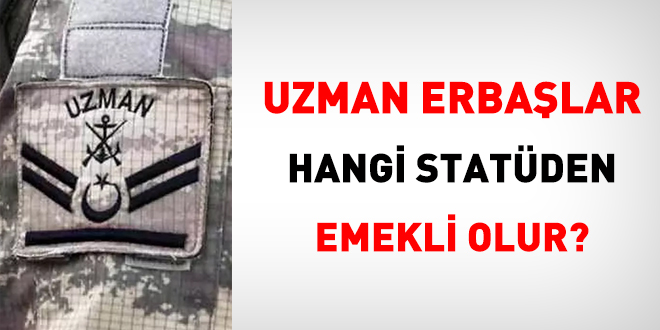 Uzman erbaşlar hangi statüden emekli olur?