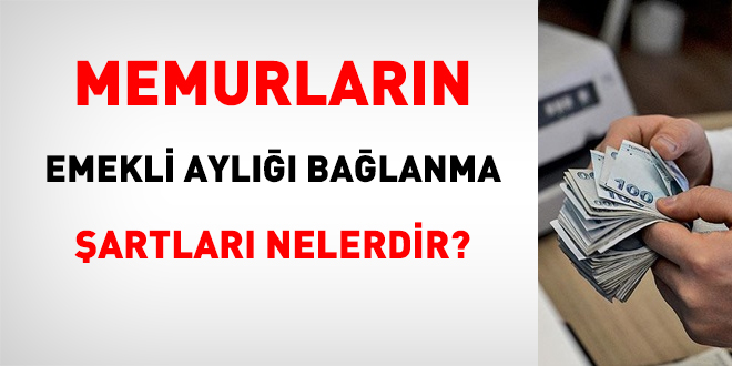 Memurların emekli aylığı bağlanma şartları nelerdir?