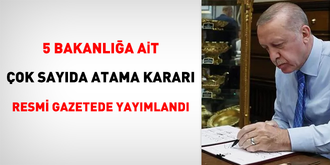 5 bakanlığa ait çok sayıda atama kararı resmi gazetede yayımlandı