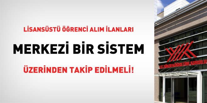 Lisansüstü öğrenci alım ilanları merkezi bir sistem üzerinden takip edilmeli!