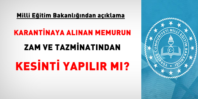 Karantinaya alınan memurun maaşında kesinti yapılır mı? MEB'den açıklama