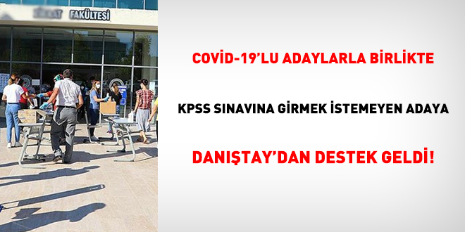 Covid-19'lu adaylarla birlikte KPSS sınavına girmek istemeyen adaya Danıştay'dan destek geldi!