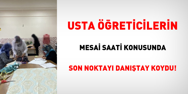 Usta öğreticilerin mesai saati konusunda son noktayı Danıştay koydu!