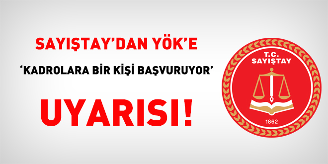 Sayıştay'dan YÖK'e kadrolara 'bir kişi başvuruyor' uyarısı!