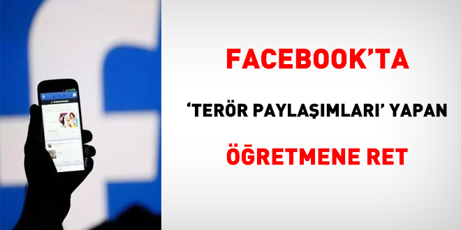 Facebook'ta 'terör paylaşımları' yapan öğretmene ret