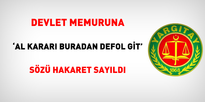 Memura 'al kararı buradan defol git' sözü hakaret sayıldı