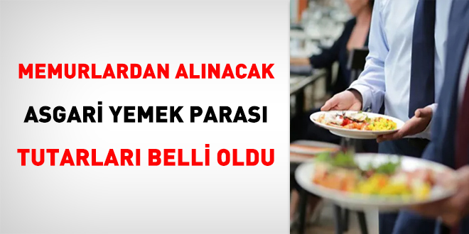 Memurlardan alnacak asgari yemek paras tutarlar belli oldu