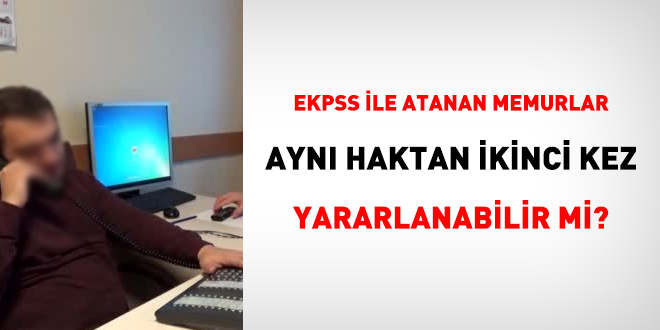 EKPSS ile atanan memurlar ayn haktan ikinci kez yararlanabilir mi?