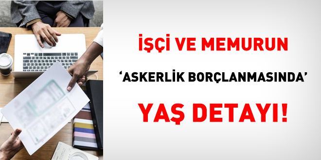İşçi ve memurun 'askerlik borçlanmasında' yaş detayı!