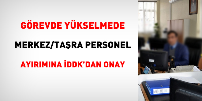 Görevde yükselmede merkez/taşra personel ayırımına İDDK'dan onay