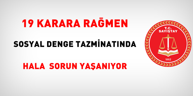 19 karara rağmen 'Sosyal Denge Tazminatı'nda hala sorun yaşanıyor