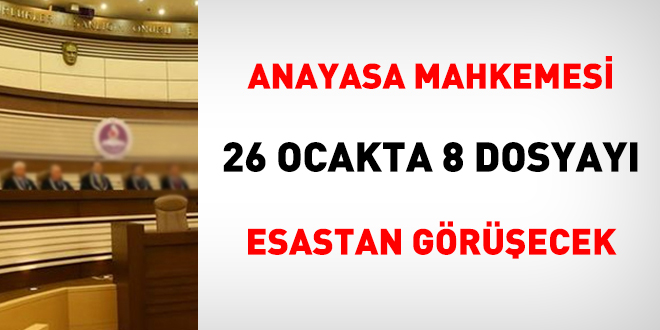 Anayasa Mahkemesi 26 Ocakta 8 dosyay esastan grecek