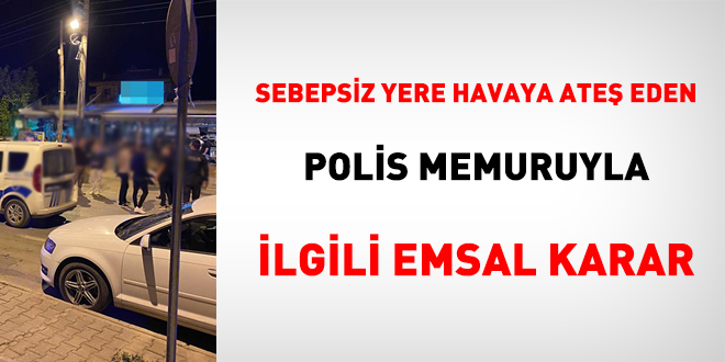 Sebepsiz yere havaya ateş eden polisle ile ilgili emsal karar