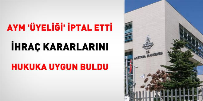 AYM 'üyeliği' iptal etti, ihraç kararlarını hukuka uygun buldu