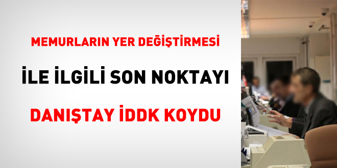 Memurların yer değiştirmesi ile ilgili son noktayı Danıştay İDDK koydu