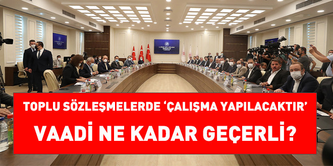 Toplu sözleşmelerde 'çalışma yapılacaktır' vaadi ne kadar geçerli?