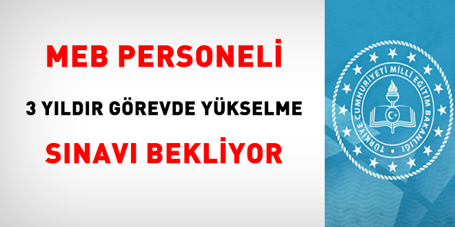 MEB personeli 3 yıldır görevde yükselme sınavı bekliyor