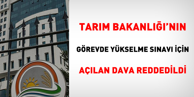 Tarım Bakanlığı'nın görevde yükselme sınavı için açılan dava reddedildi
