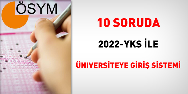 10 soruda 2022-YKS ile üniversiteye giriş sistemi