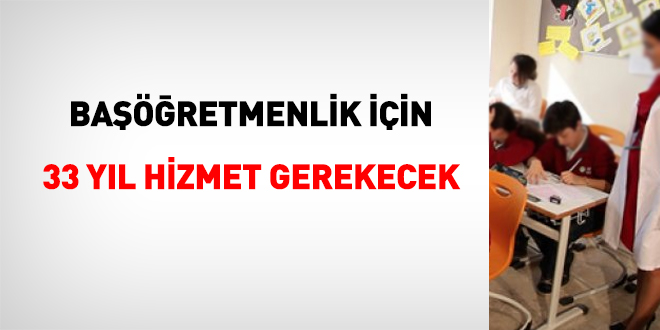Başöğretmenlik için 33 yıl hizmet gerekecek