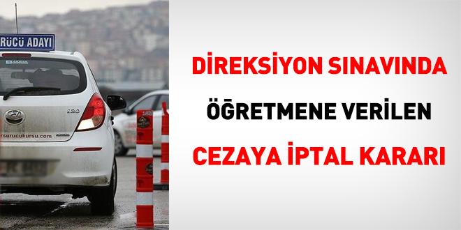 Direksiyon sınavında öğretmene verilen cezaya iptal kararı