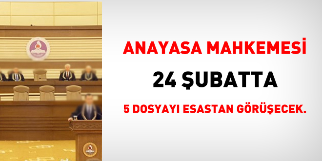 Anayasa Mahkemesi 24 Şubatta 5 dosyayı esastan görüşecek