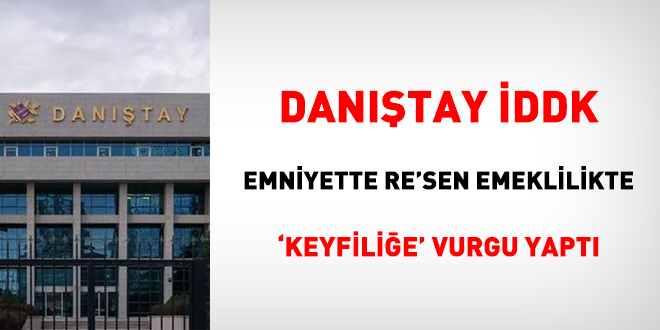 Dantay DDK, Emniyette re'sen emeklilikte 'keyfilie' vurgu yapt
