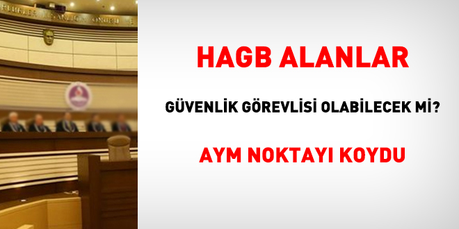 HAGB alanlar güvenlik görevlisi olabilecek mi? AYM noktayı koydu