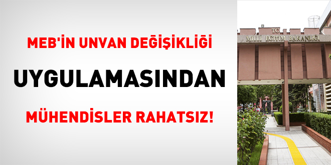 MEB'in unvan değişikliği uygulamasından mühendisler rahatsız!