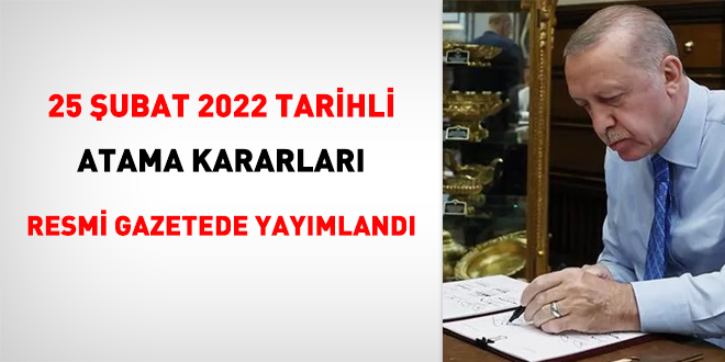 25 ubat 2022 tarihli atama kararnamesi Resmi Gazete'de yaymland