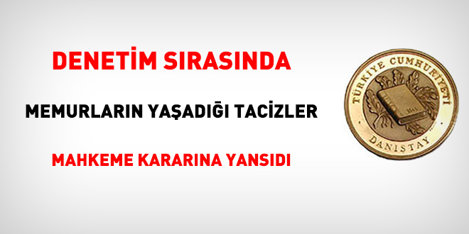 'Denetim sırasında memurların yaşadığı tacizler' mahkeme kararına yansıdı