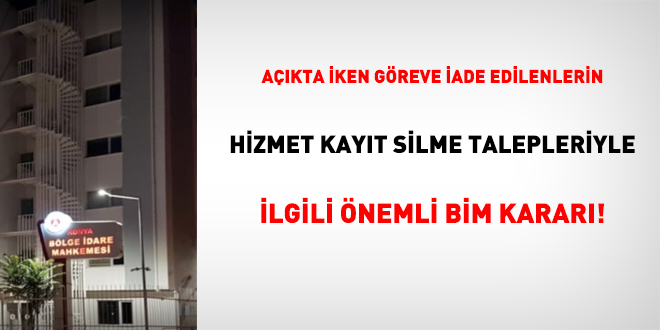 Açıkta iken göreve iade edilenlerin hizmet kayıt silme talepleriyle ilgili önemli BİM kararı!
