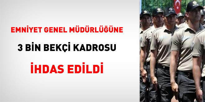 Emniyet Genel Müdürlüğüne 3 bin bekçi kadrosu ihdas edildi
