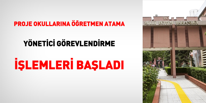 Proje okullarına öğretmen atama, yönetici görevlendirme işlemleri başladı