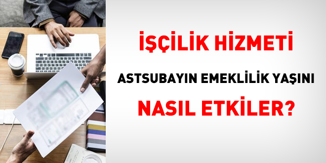 ilik hizmeti Astsubayn emeklilik yan nasl etkiler?