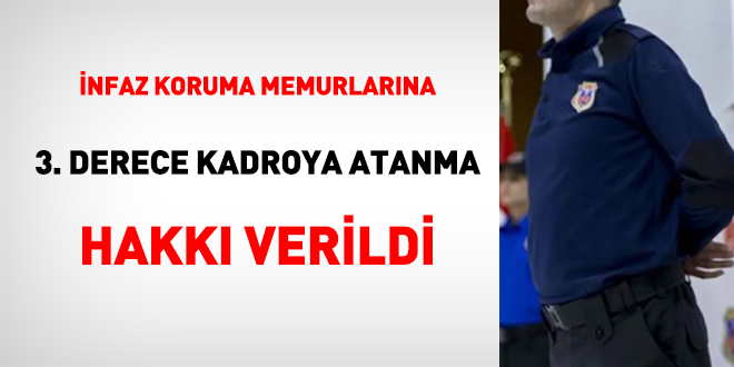 İnfaz koruma memurlarına 3. dereceli kadro hakkı verildi