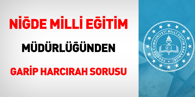 Niğde Milli Eğitim Müdürlüğünden garip harcırah sorusu