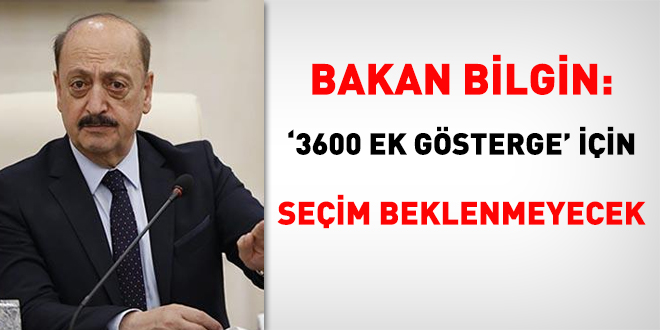 Bakan Bilgin: 3600 ek gsterge iin seim beklenmeyecek