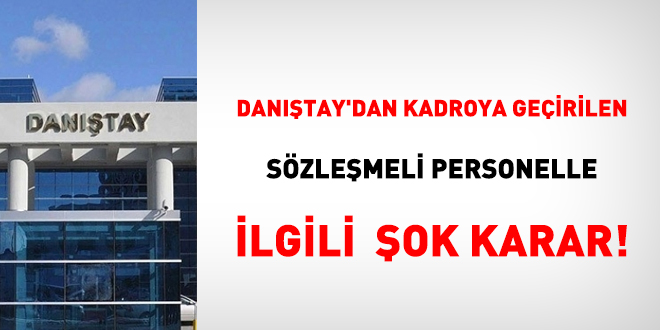 Danıştay'dan kadroya geçirilen sözleşmeli personelle ilgili şok karar